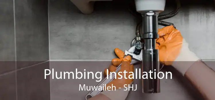 Plumbing Installation Muwaileh - SHJ