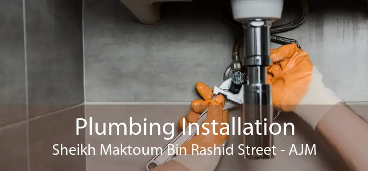 Plumbing Installation Sheikh Maktoum Bin Rashid Street - AJM