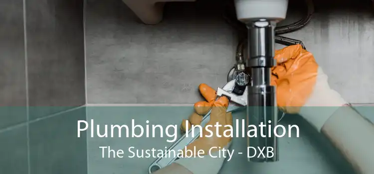 Plumbing Installation The Sustainable City - DXB