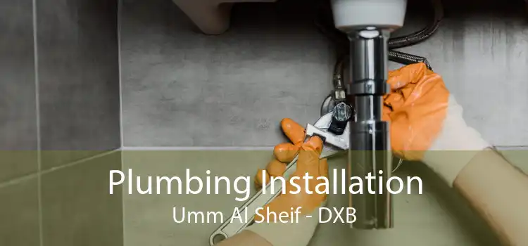 Plumbing Installation Umm Al Sheif - DXB