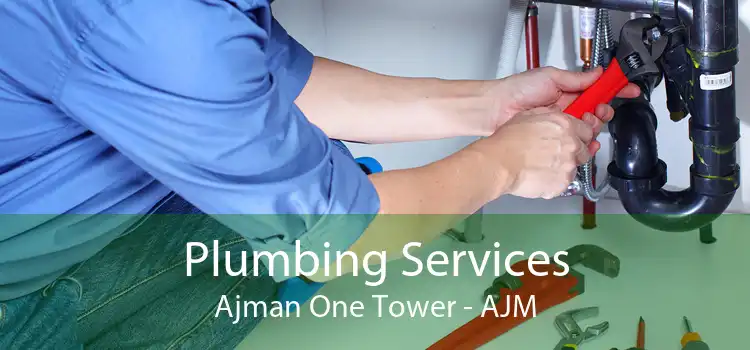 Plumbing Services Ajman One Tower - AJM