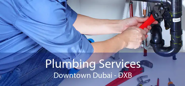 Plumbing Services Downtown Dubai - DXB