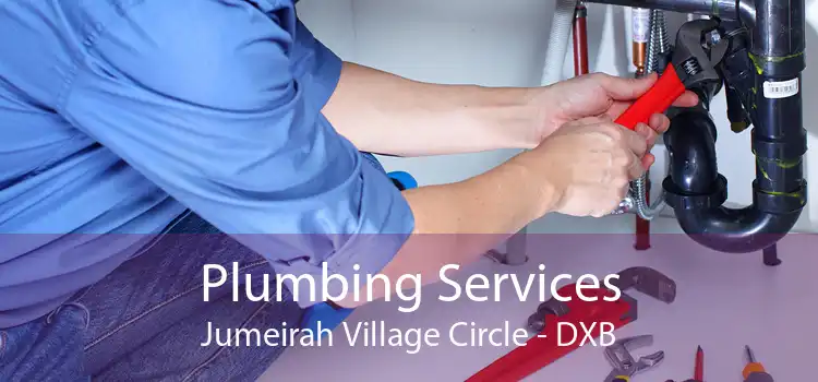 Plumbing Services Jumeirah Village Circle - DXB