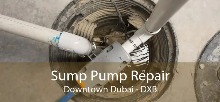 Sump Pump Repair Downtown Dubai - DXB