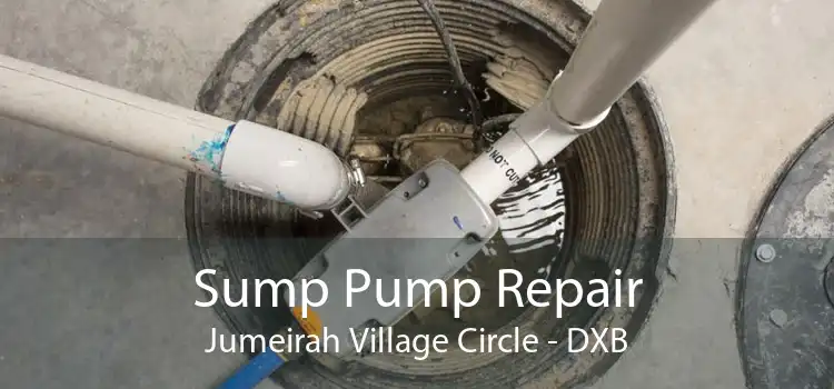 Sump Pump Repair Jumeirah Village Circle - DXB