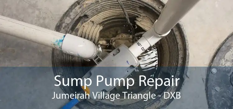 Sump Pump Repair Jumeirah Village Triangle - DXB