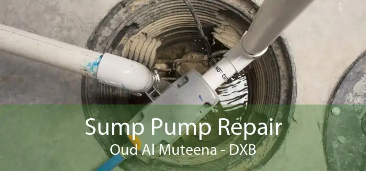 Sump Pump Repair Oud Al Muteena - DXB