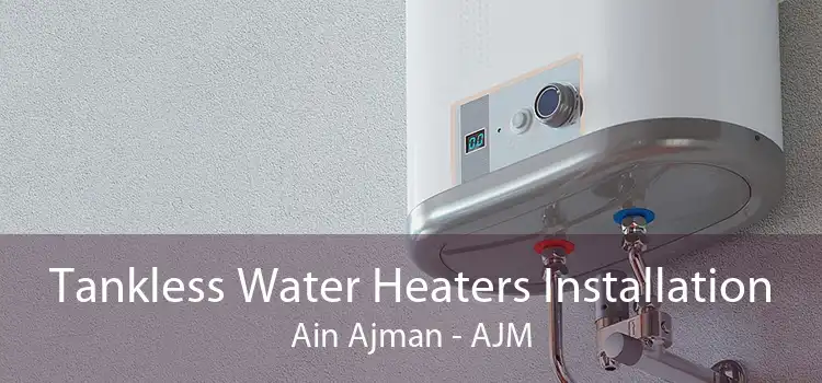 Tankless Water Heaters Installation Ain Ajman - AJM