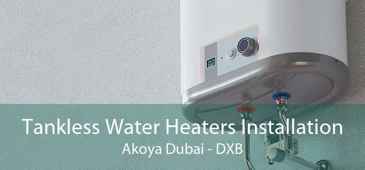 Tankless Water Heaters Installation Akoya Dubai - DXB