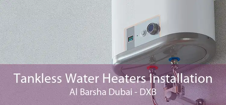 Tankless Water Heaters Installation Al Barsha Dubai - DXB