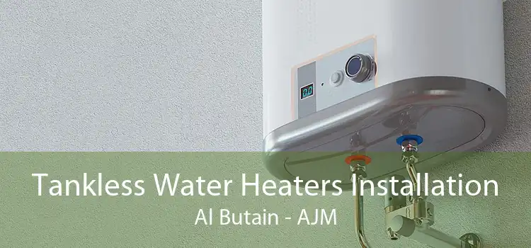 Tankless Water Heaters Installation Al Butain - AJM