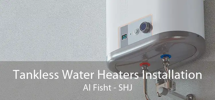 Tankless Water Heaters Installation Al Fisht - SHJ