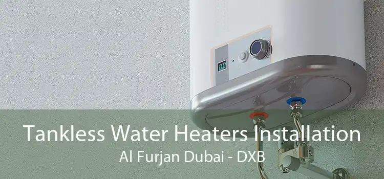 Tankless Water Heaters Installation Al Furjan Dubai - DXB