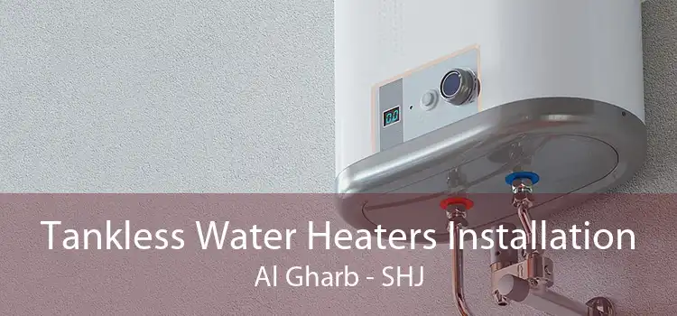 Tankless Water Heaters Installation Al Gharb - SHJ