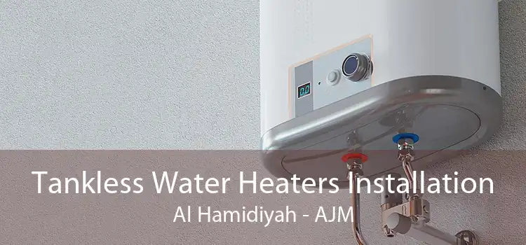 Tankless Water Heaters Installation Al Hamidiyah - AJM