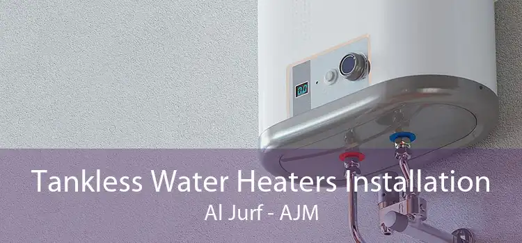 Tankless Water Heaters Installation Al Jurf - AJM