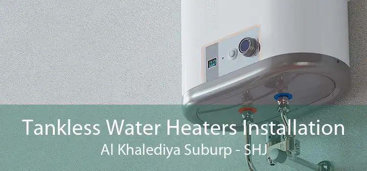 Tankless Water Heaters Installation Al Khalediya Suburp - SHJ