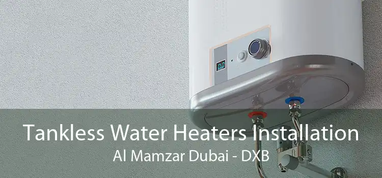 Tankless Water Heaters Installation Al Mamzar Dubai - DXB