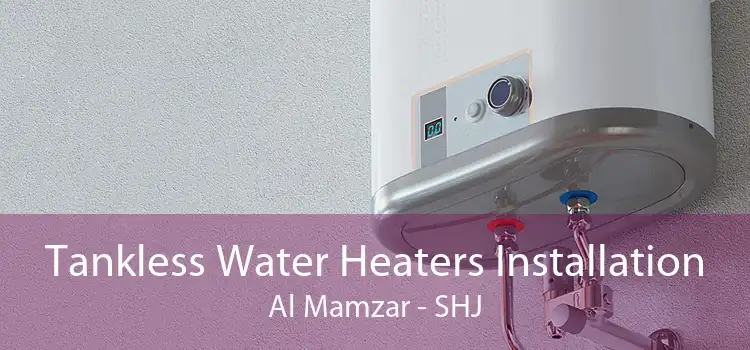 Tankless Water Heaters Installation Al Mamzar - SHJ