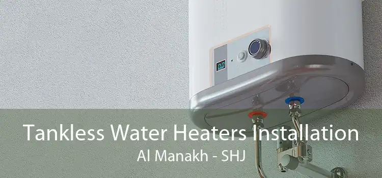 Tankless Water Heaters Installation Al Manakh - SHJ