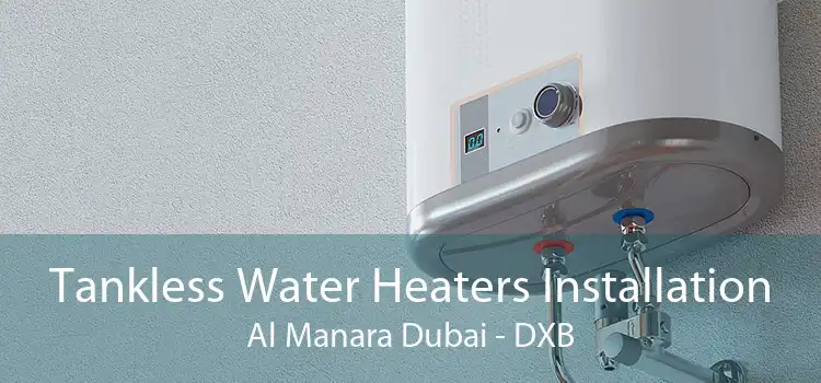 Tankless Water Heaters Installation Al Manara Dubai - DXB