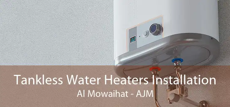 Tankless Water Heaters Installation Al Mowaihat - AJM