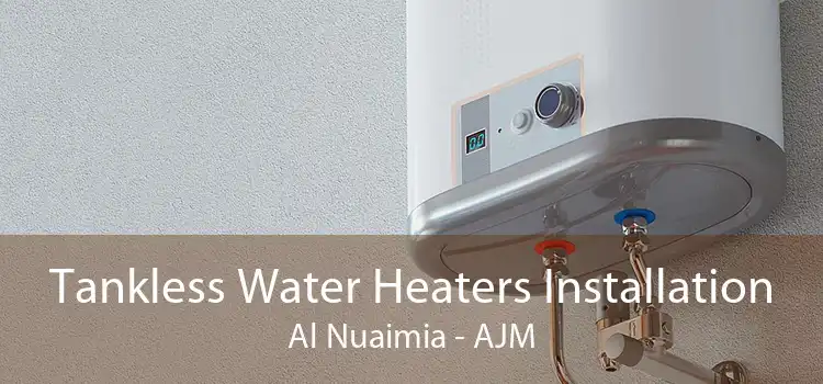 Tankless Water Heaters Installation Al Nuaimia - AJM