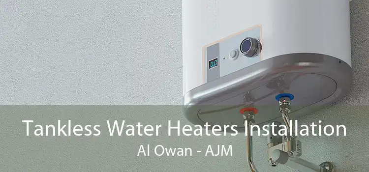 Tankless Water Heaters Installation Al Owan - AJM