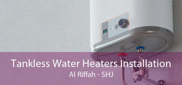 Tankless Water Heaters Installation Al Riffah - SHJ