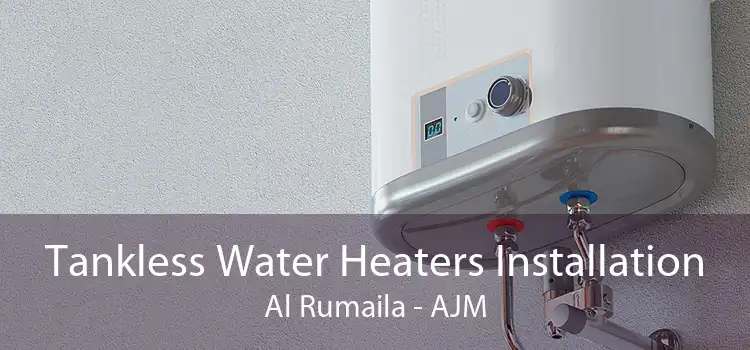 Tankless Water Heaters Installation Al Rumaila - AJM