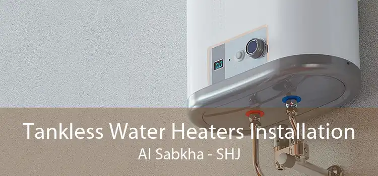 Tankless Water Heaters Installation Al Sabkha - SHJ