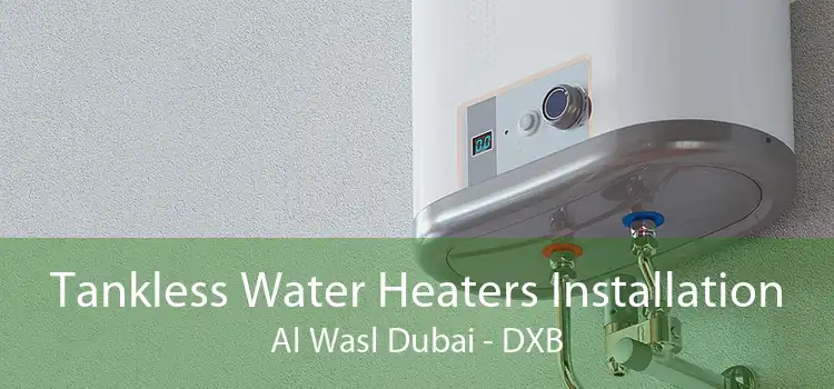 Tankless Water Heaters Installation Al Wasl Dubai - DXB