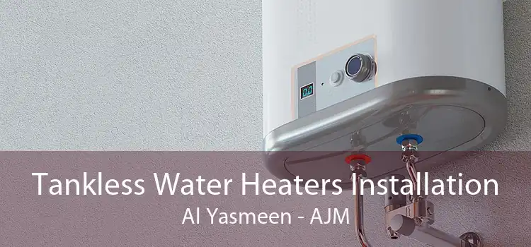 Tankless Water Heaters Installation Al Yasmeen - AJM