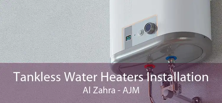 Tankless Water Heaters Installation Al Zahra - AJM