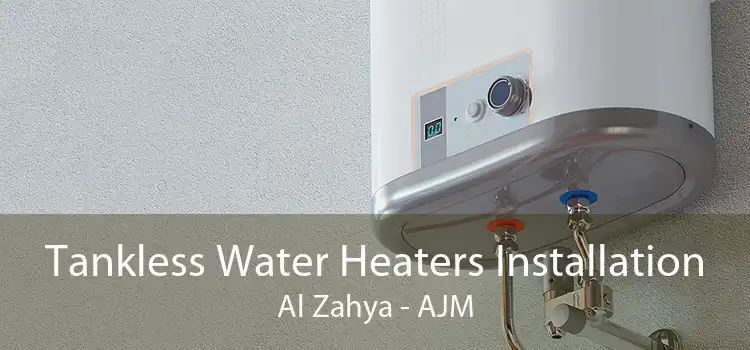 Tankless Water Heaters Installation Al Zahya - AJM