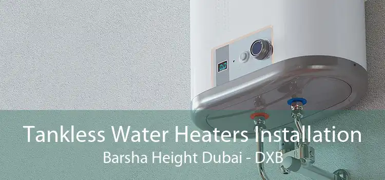 Tankless Water Heaters Installation Barsha Height Dubai - DXB