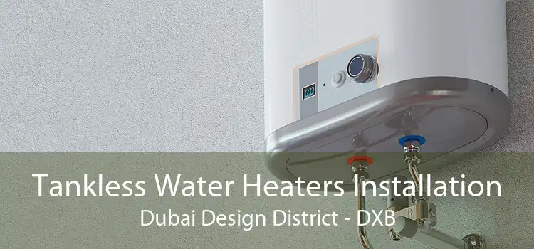 Tankless Water Heaters Installation Dubai Design District - DXB