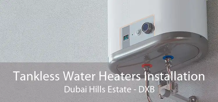 Tankless Water Heaters Installation Dubai Hills Estate - DXB