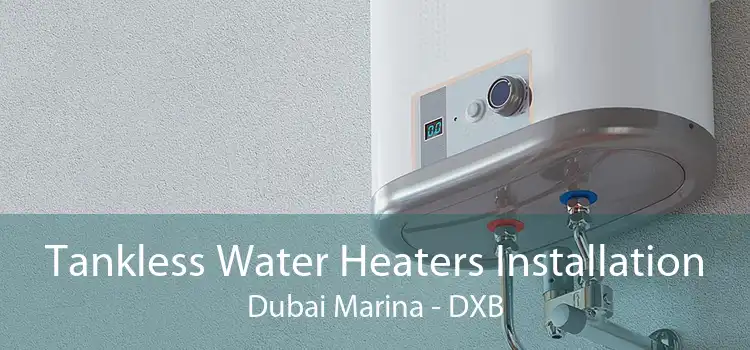 Tankless Water Heaters Installation Dubai Marina - DXB