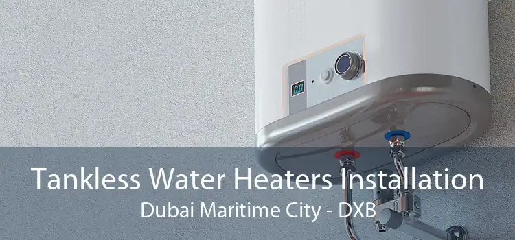 Tankless Water Heaters Installation Dubai Maritime City - DXB