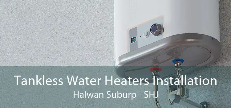 Tankless Water Heaters Installation Halwan Suburp - SHJ