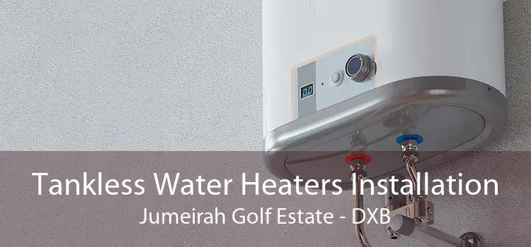 Tankless Water Heaters Installation Jumeirah Golf Estate - DXB