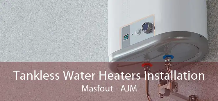 Tankless Water Heaters Installation Masfout - AJM