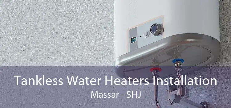 Tankless Water Heaters Installation Massar - SHJ