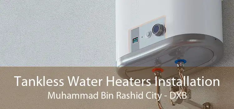 Tankless Water Heaters Installation Muhammad Bin Rashid City - DXB