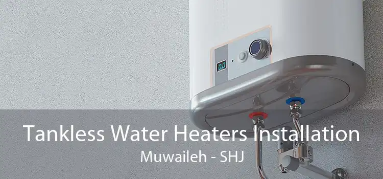 Tankless Water Heaters Installation Muwaileh - SHJ