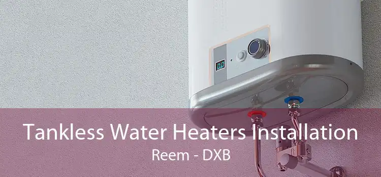 Tankless Water Heaters Installation Reem - DXB