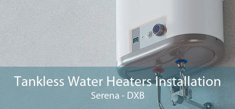 Tankless Water Heaters Installation Serena - DXB