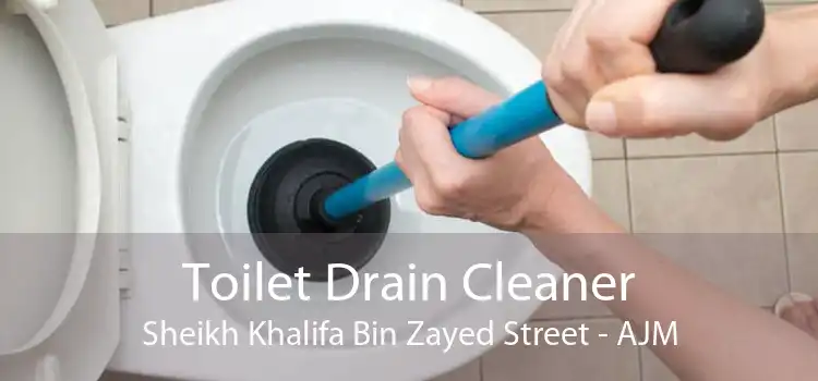 Toilet Drain Cleaner Sheikh Khalifa Bin Zayed Street - AJM