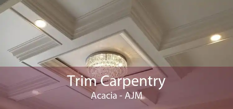 Trim Carpentry Acacia - AJM